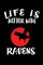 Life Is Better With Ravens