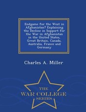 Endgame for the West in Afghanistan? Explaining the Decline in Support for the War in Afghanistan in the United States, Great Britain, Canada, Australia, France and Germany - War College Series
