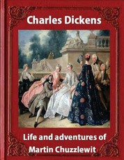 Life and adventures of Martin Chuzzlewit, by Charles Dickens (illustrated)
