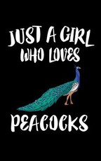 Just A Girl Who Loves Peacocks