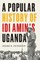 A Popular History of Idi Amin's Uganda