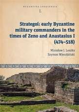 StrategoÃÂ­ Early Byzantine Military Commanders in the Times of Zeno and Anastasius I (474-518)