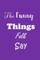 The Funny Things Folk Say
