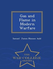 Gas and Flame in Modern Warfare - War College Series