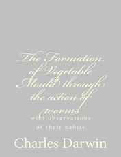 The Formation of Vegetable Mould through the action of worms