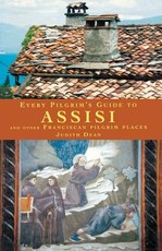 Every Pilgrim's Guide to Assisi and Other Franciscan Pilgrim Places