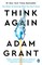 Grant, A: Think Again