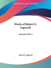 Works of Robert G. Ingersoll