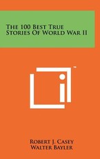 The 100 Best True Stories Of World War II