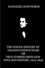 The Whole History Of Grandfather's Chair Or True Stories From New England Histor