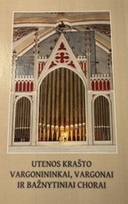 Utenos krašto vargonininkai, vargonai ir bažnytiniai chorai