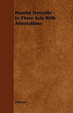 Hamlet Travestie - In Three Acts with Annotations