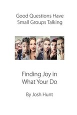 Good Questions Have Small Groups Talking -- Finding Joy in What You Do