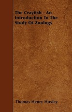 The Crayfish - An Introduction to the Study of Zoology