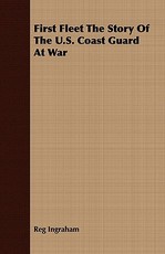 First Fleet The Story Of The U.S. Coast Guard At War