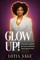 Glow Up, A Woman's Guide to Self Love, Confidence and Creative Power
