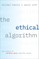 The Ethical Algorithm