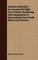 Advance Australia! - An Account Of Eight Year's Work, Wandering And Amusement In Queensland, New South Wales And Victoria