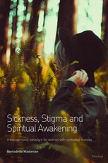 Sickness, Stigma and Spiritual Awakening; A Transpersonal Paradigm for Women with Contested Illnesses