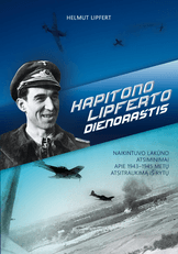Kapitono Lipferto dienoraštis: naikintuvo lakūno atsiminimai apie 1943–1945 metų atsitraukimą iš Rytų