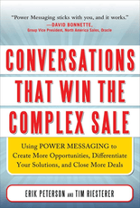 Conversations That Win the Complex Sale:  Using Power Messaging to Create More Opportunities, Differentiate your Solutions, and Close More Deals