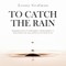To Catch the Rain