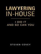 Lawyering In-house I Did It and So Can You