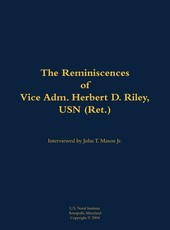 Reminiscences of Vice Adm. Herbert D. Riley, USN (Ret.)