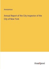 Annual Report of the City Inspector of the City of New York