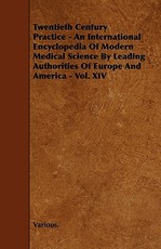 Twentieth Century Practice - An International Encyclopedia of Modern Medical Science by Leading Authorities of Europe and America - Vol. XIV
