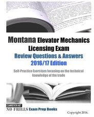 Montana Elevator Mechanics Licensing Exam Review Questions & Answers 2016/17 Edition