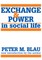 Exchange and Power in Social Life