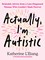 Actually, I'm Austistic