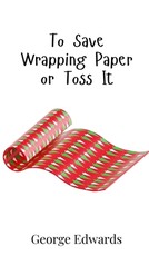 To Save Wrapping Paper or Toss It