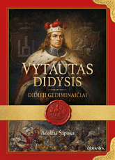 VYTAUTAS DIDYSIS. Didieji Gediminaičiai – Lietuvos didybės amžius