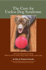 Cure for Useless Dog Syndrome: Activities/Games/Learning, What to do for every dog, every owner,every day
