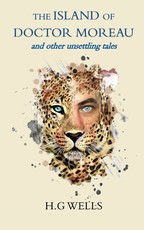The Island of Doctor Moreau and other unsettling tales