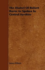 The Dialect of Robert Burns as Spoken in Central Ayrshire