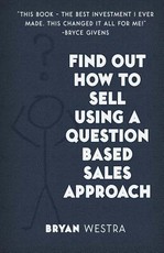 Find Out How To Sell Using A Question Based Sales Approach