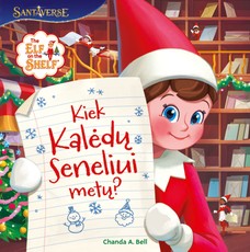 The Elf on the Shelf. Kiek Kalėdų seneliui metų? The Elf on the Shelf. Kiek Kalėdų seneliui metų?