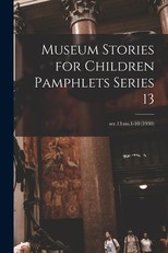 Museum Stories for Children Pamphlets Series 13; ser.13