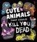 Cute Animals That Could Kill You Dead
