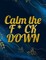 Calm the F * ck Down