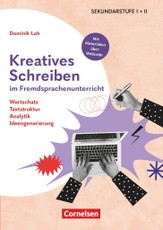Kreatives Schreiben im Fremdsprachenunterricht - Wortschatz, Textstruktrur, Analytik, Ideengenerierung