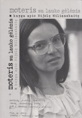 Moteris su lauko gėlėmis. Knyga apie Nijolę Miliauskaitę