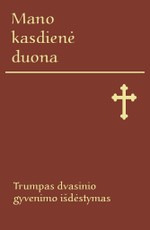Mano kasdienė duona: trumpas dvasinio gyvenimo išdėstymas