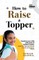 How to Raise a Topper