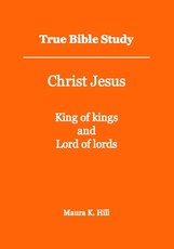 True Bible Study - Christ Jesus King of kings and Lord of lords