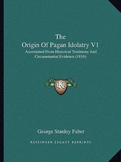The Origin Of Pagan Idolatry V1