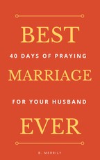 Best Marriage Ever: 40 Days of Praying for Your Husband
